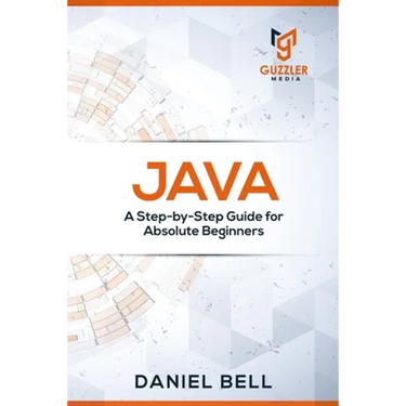 Java: A Step-by-Step Guide for Absolute Beginners