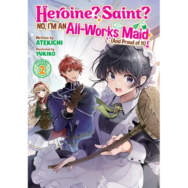 Heroine? Saint? No, I'm an All-Works Maid (and Proud of It)! (Light Novel) Vol. 2