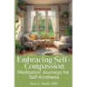 Embracing Self-Compassion: Meditation Journeys for Self-Kindness