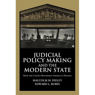Judicial Policy Making and the Modern State: How the Courts Reformed America's Prisons
