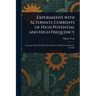 Experiments With Alternate Currents of High Potential and High Frequency
