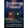 Forgotten Disney: Essays on the Lesser-Known Productions