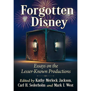 Forgotten Disney: Essays on the Lesser-Known Productions