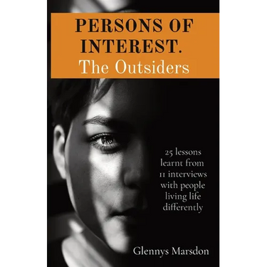 PERSONS OF INTEREST. The Outsiders: 25 lessons learnt from 11 interviews with people living life differently