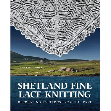 Shetland Fine Lace Knitting: Recreating Patterns from the Past.