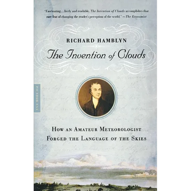 The Invention of Clouds: How an Amateur Meteorologist Forged the Language of the Skies