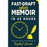 Fast-Draft Your Memoir: Write Your Life Story in 45 Hours