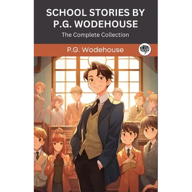 School Stories by P G Wodehouse: The Complete Collection (Grapevine Press)