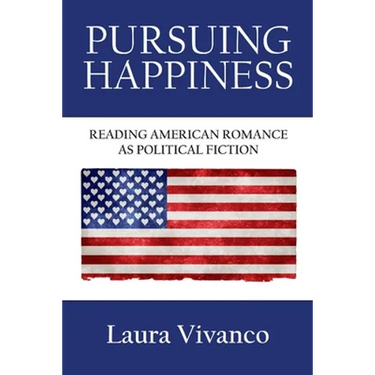 Pursuing Happiness: Reading American Romance as Political Fiction