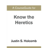 A CourseGuide for Know the Heretics