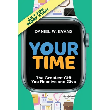 Your Time (Special Edition for Work Staff): The Greatest Gift You Receive and Give