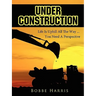 Under Construction: Life Is Uphill All The Way ... You Need A Perspective
