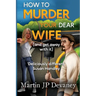 How to Murder Your Dear Wife (and get away with it)