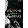 Weapons of our Warfare: Spiritual Strategies
