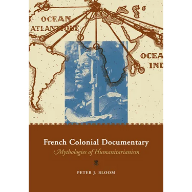 French Colonial Documentary: Mythologies of Humanitarianism