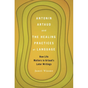 Antonin Artaud and the Healing Practices of Language: How Life Matters in Artaud's Later Writings