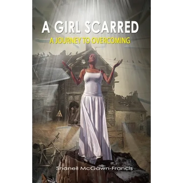 A Girl Scarred: A Journey to Overcoming