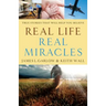Real Life, Real Miracles: True Stories That Will Help You Believe