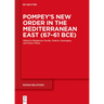 Pompey's New Order in the Mediterranean East (67-61 Bce): Part I: Sources and Historical Questions