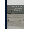 A Manual of Aircraft Drafting