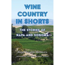 Wine Country in Shorts: The Stories of Napa and Sonoma