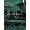 A Christmas Carol: In Prose Being a Ghost Story of Christmas
