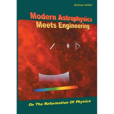 Modern Astrophysics Meets Engineering: On the Reformation of Physics