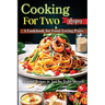 Cooking For Two Recipes: A Cookbook for Food-Loving Pairs