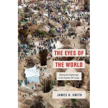 The Eyes of the World: Mining the Digital Age in the Eastern Dr Congo