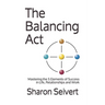 The Balancing Act: Mastering the 5 Elements of Success in Life, Relationships and Work