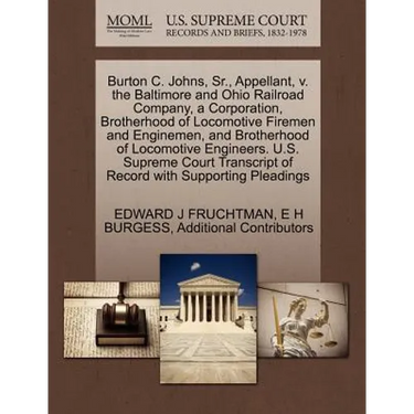 Burton C. Johns, Sr., Appellant, V. the Baltimore and Ohio Railroad Company, a Corporation, Brotherhood of Locomotive Firemen and Enginemen, and Broth