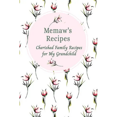 Memaw's Family Recipes Cherished Family Recipes for My Grandchild: Recipe Books To Write In
