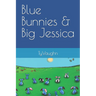 Blue Bunnies & Big Jessica