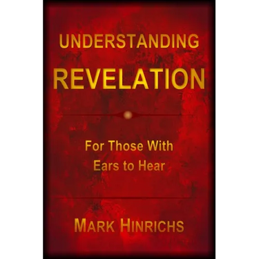 Understanding Revelation: For Those With Ears To Hear