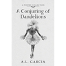 A Conjuring of Dandelions