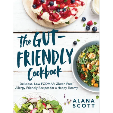 The Gut-Friendly Cookbook: Delicious Low-Fodmap, Gluten-Free, Allergy-Friendly Recipes for a Happy Tummy