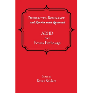 Distracted Dominance and Service with Squirrels: ADHD and Power Exchange