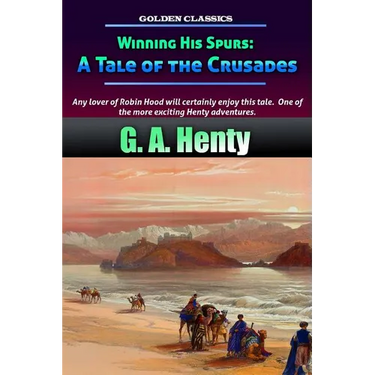 Winning His Spurs: A Tale of the Crusades