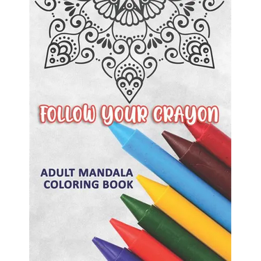 Follow Your Crayon: Adult Mandala Coloring Book: 50 Beautiful & Mystical Mandala Coloring Pages for fun, relaxation, stress relief and meditation - su