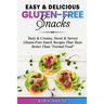 Easy & Delicious Gluten-Free Snacks: Tasty & Creamy, Sweet & Savory Gluten-Free Snack Recipes That Taste Better Than "Normal Food"