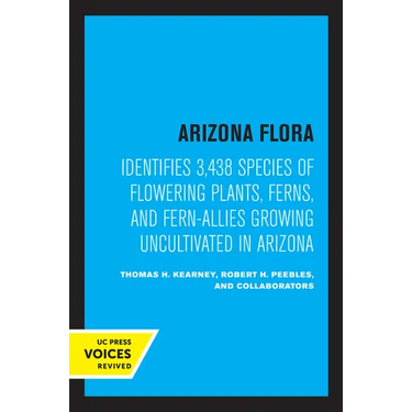 Arizona Flora: Identifies 3,438 Species of Flowering Plants, Ferns, and Fern-Allies Growing Uncultivated in Arizona