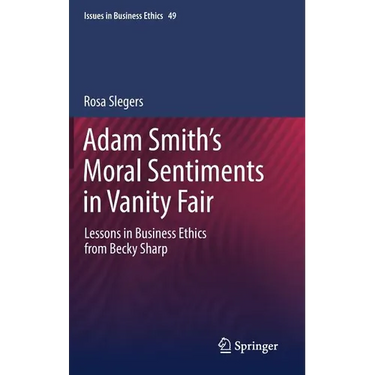 Adam Smith's Moral Sentiments in Vanity Fair: Lessons in Business Ethics from Becky Sharp