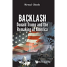 Backlash: Donald Trump and the Remaking of America