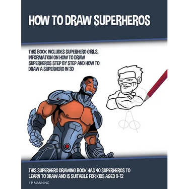 How to Draw Superheros (This Book Includes Superhero Girls, Information on How to Draw Superheros Step by Step, and How to Draw a Superhero in 3D)