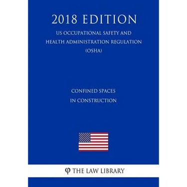 Confined Spaces in Construction (US Occupational Safety and Health Administration Regulation) (OSHA) (2018 Edition)