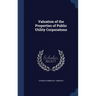 Valuation of the Properties of Public Utility Corporations
