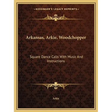 Arkansas, Arkie, Woodchopper: Square Dance Calls With Music And Instructions
