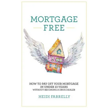 Mortgage Free: How to Pay Off Your Mortgage in Under 10 Years - Without Becoming a Drug Dealer