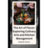 The Art of Flavor: Exploring Culinary Arts and Kitchen Management
