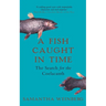 A Fish Caught in Time: The Search for the Coelacanth